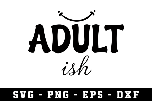 Adult Ish Svg: The Perfect Digital Asset for Modern DIY Creators